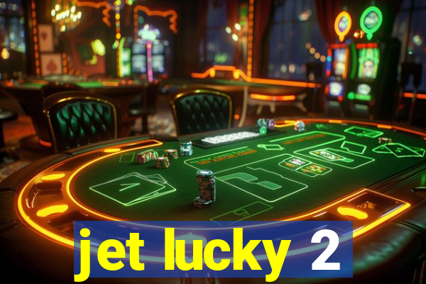 jet lucky 2